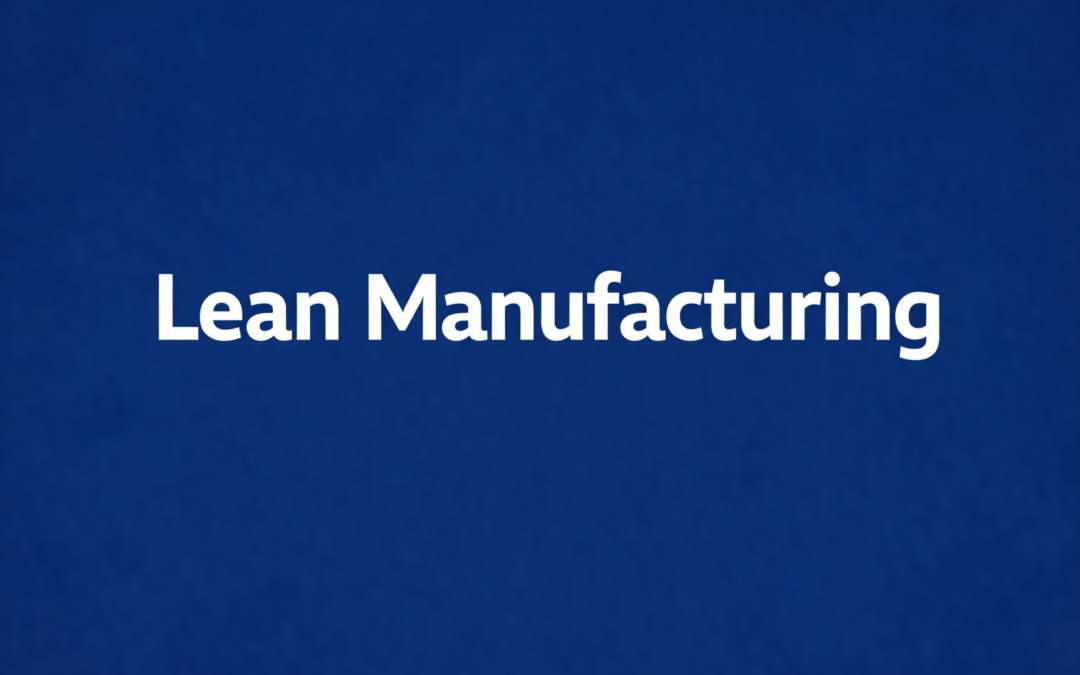 Lean Manufacturing : principes, bénéfices et étapes pour transformer vos opérations